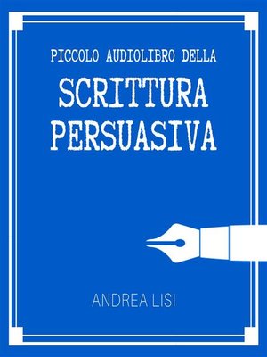 cover image of Il Piccolo Audiolibro della Scrittura Persuasiva